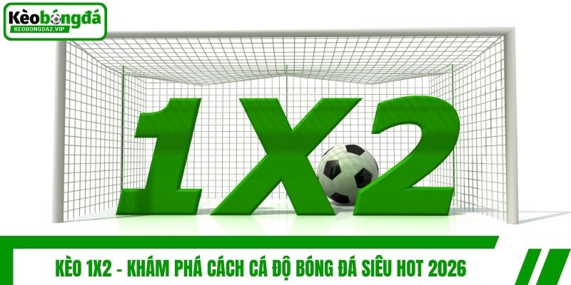 Kèo 1x2 - Khám Phá Cách Cá Độ Bóng Đá Siêu Hot 2026 1 Kèo 1x2 - Khám Phá Cách Cá Độ Bóng Đá Siêu Hot 2026