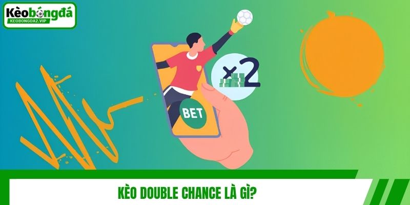 Kèo Double Chance - Cách Chơi Và Bí Quyết Thắng Lớn 2 Kèo double chance là gì?