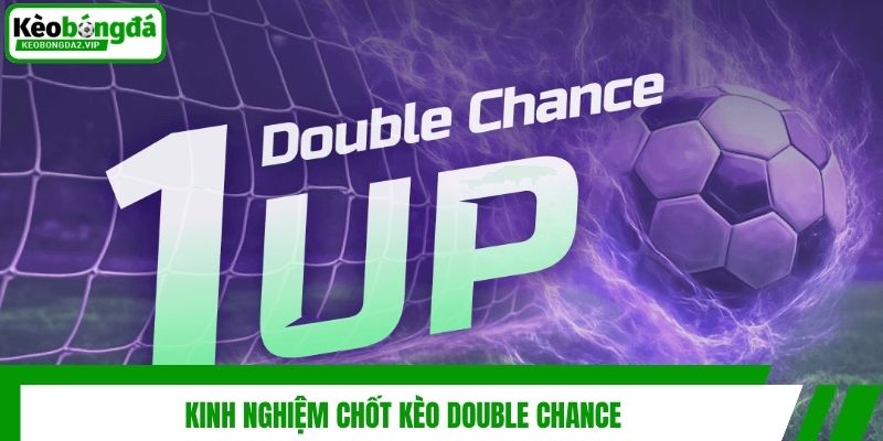Kèo Double Chance - Cách Chơi Và Bí Quyết Thắng Lớn 4 Kinh nghiệm chốt kèo double chance