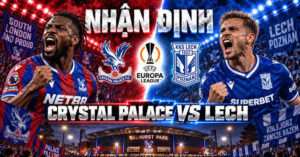 Nhận định Crystal Palace vs Lech Poznan: Khởi đầu thuận lợi - Kèo Bóng Đá